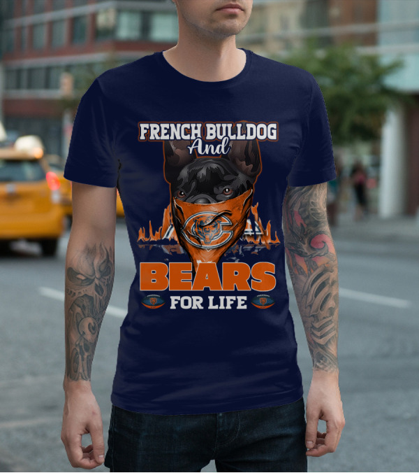 FRENCH BULLDOG AND BEARS FOR LIFE CHICAGO BEARS T-Shirt
