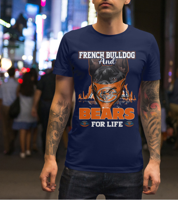 FRENCH BULLDOG AND BEARS FOR LIFE CHICAGO BEARS T-Shirt