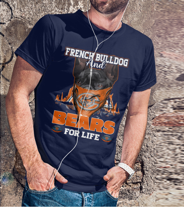 FRENCH BULLDOG AND BEARS FOR LIFE CHICAGO BEARS T-Shirt
