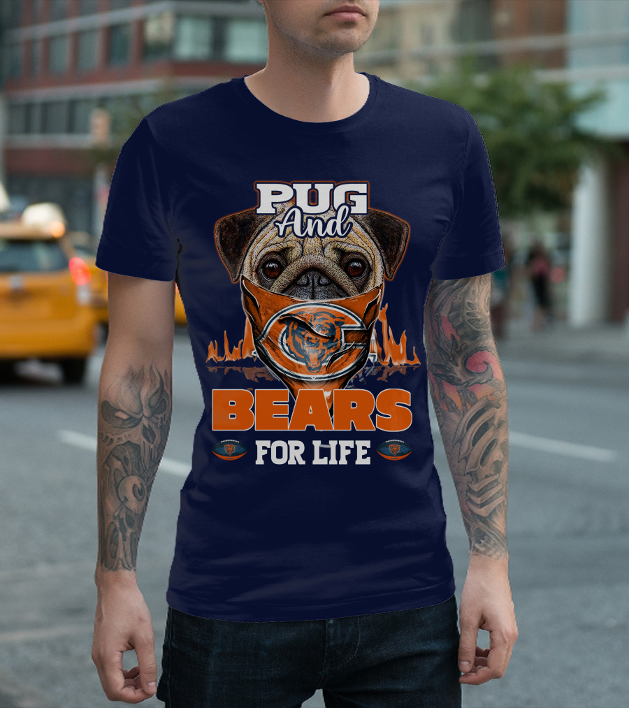 Pug And Bears For Life Chicago Bears T-Shirt