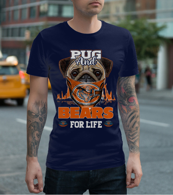 Pug And Bears For Life Chicago Bears T-Shirt