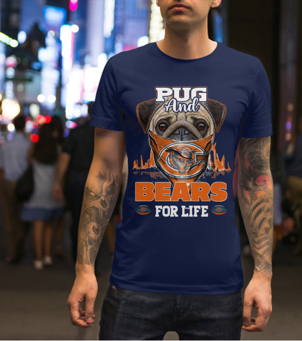 Pug And Bears For Life Chicago Bears T-Shirt
