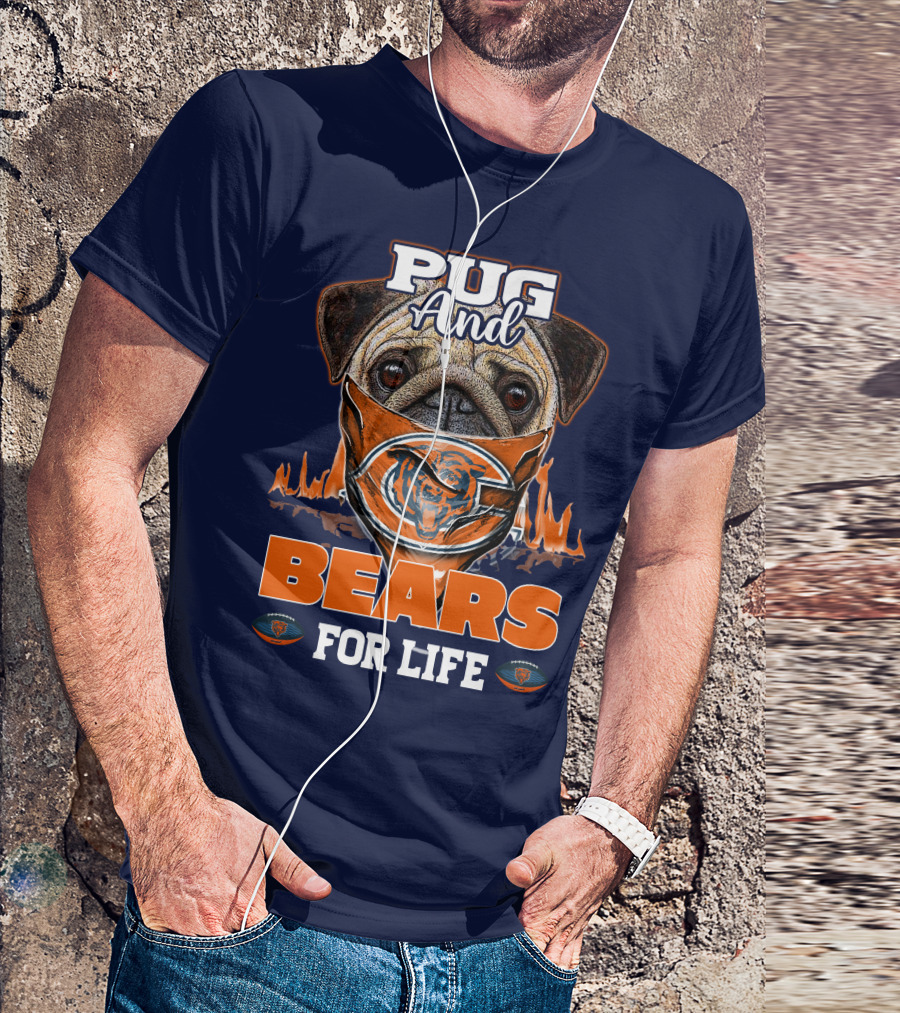 Pug And Bears For Life Chicago Bears T-Shirt