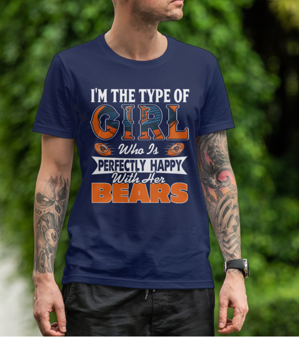 I'M THE TYPE OF GIRL WHO IS PERFECTLY HAPPY WITH HER BEARS T-Shirt