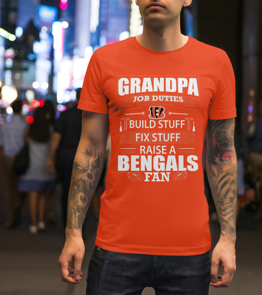 Grandpa Job Duties Build Stuff Fix Stuff Raise A Bengals Fan Cincinnati Bengals T-Shirt