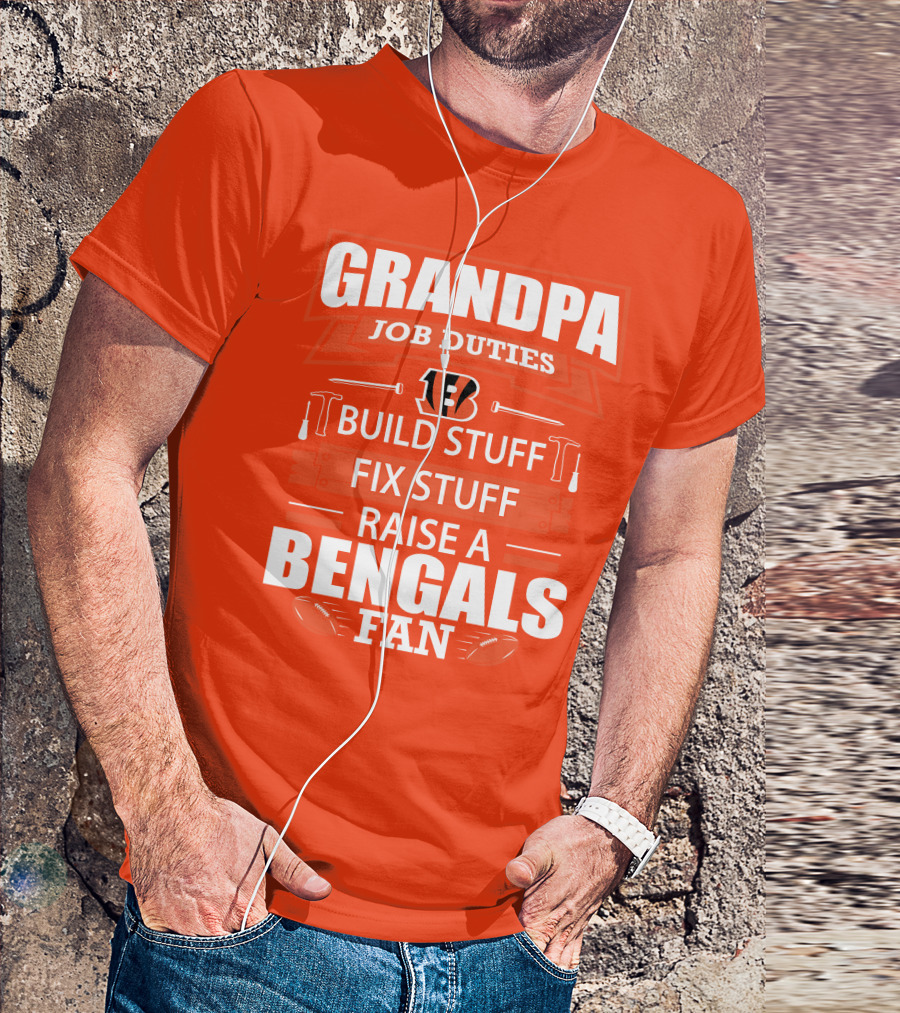 Grandpa Job Duties Build Stuff Fix Stuff Raise A Bengals Fan Cincinnati Bengals T-Shirt