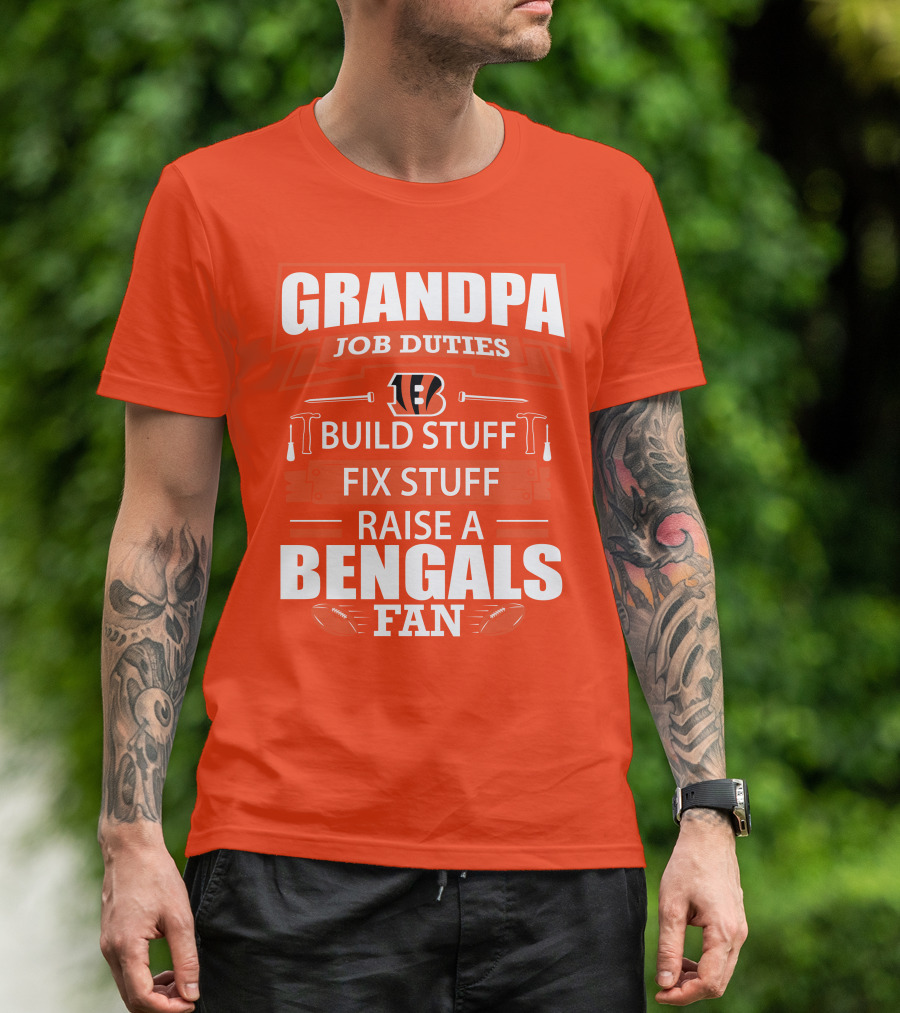Grandpa Job Duties Build Stuff Fix Stuff Raise A Bengals Fan Cincinnati Bengals T-Shirt