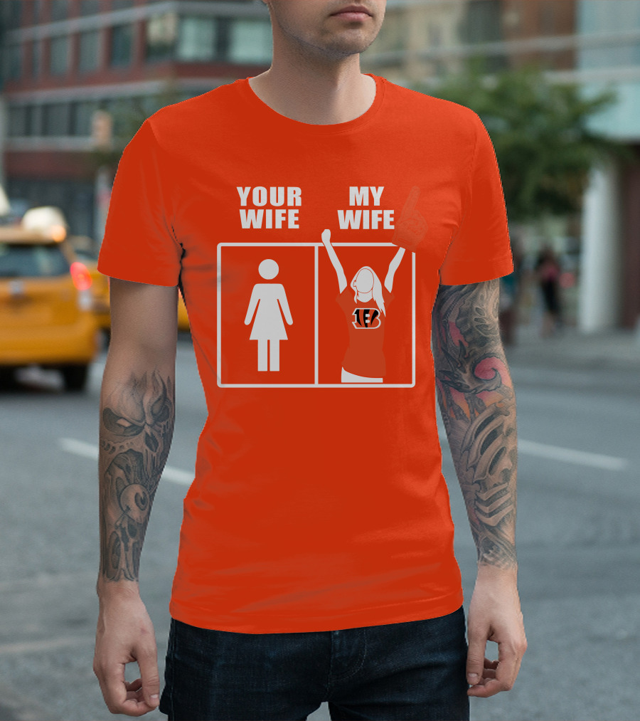 Cincinnati Bengals Fan Your Wife My Wife T-Shirt