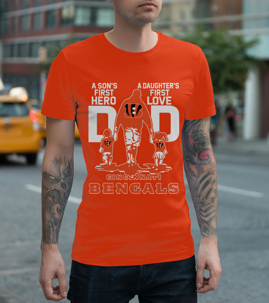A Son's First Hero A Daughter's First Love Dad Cincinnati Bengals T-Shirt