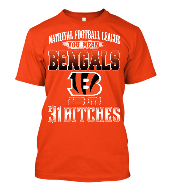 National Football League You Mean Bengals And Its 31 Bitches T-Shirt