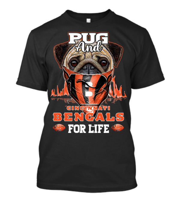 Pug And Cincinnati Bengals For Life T-Shirt