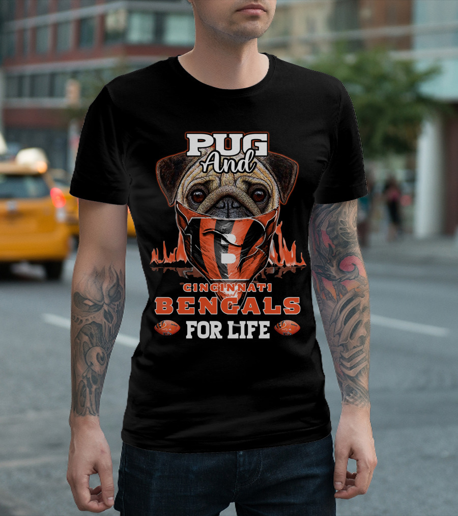 Pug And Cincinnati Bengals For Life T-Shirt