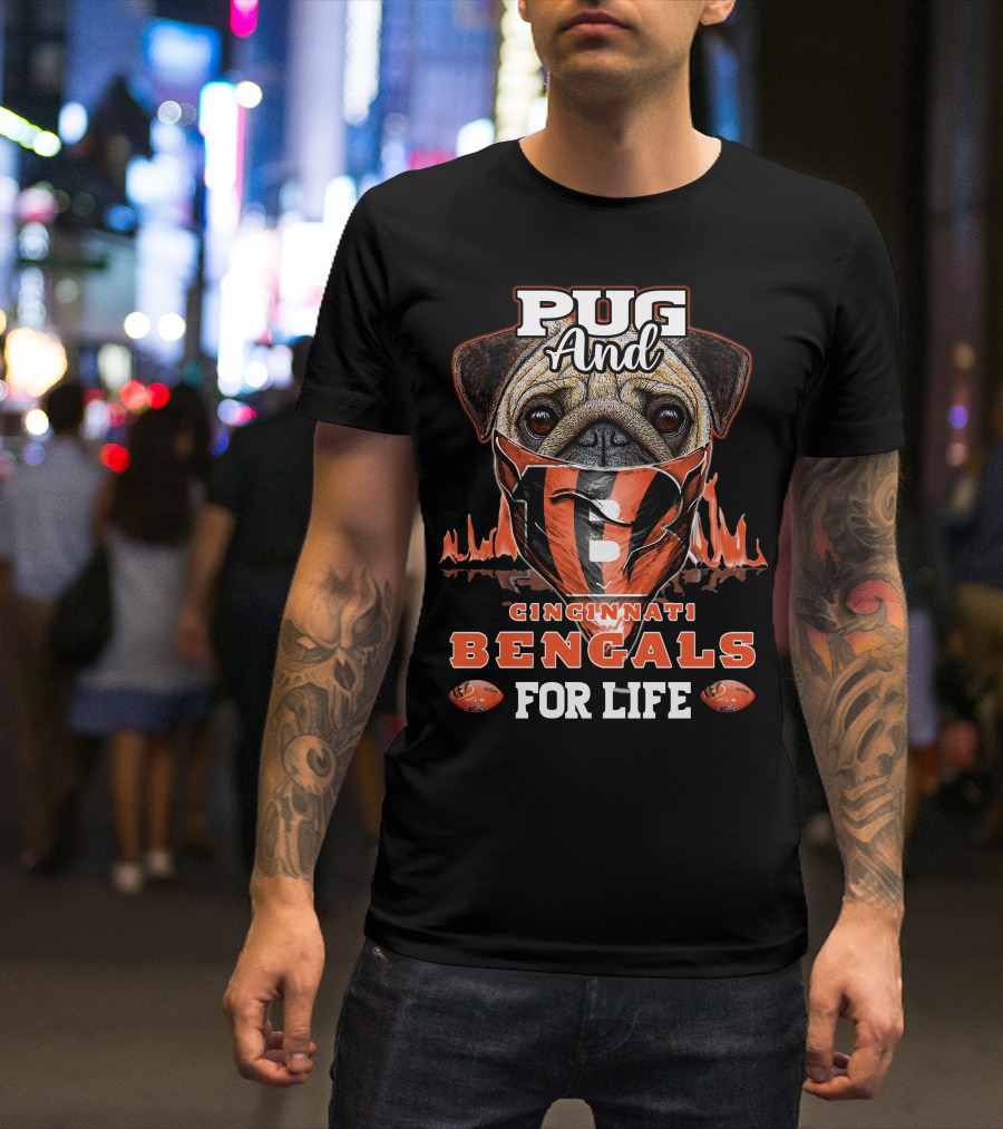 Pug And Cincinnati Bengals For Life T-Shirt