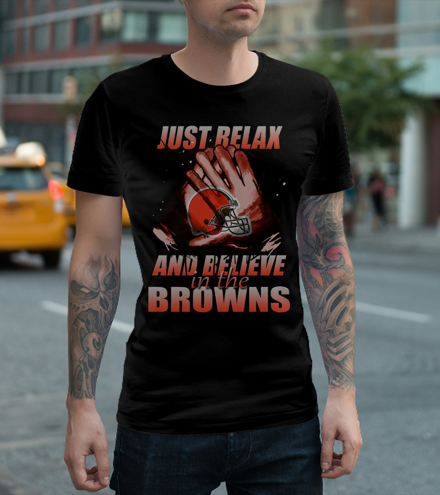 Just Relax And Believe In The Cleveland Browns T-Shirt