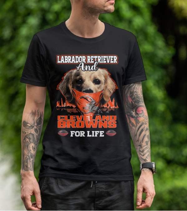 Labrador Retriever And Cleveland Browns For Life T-Shirt
