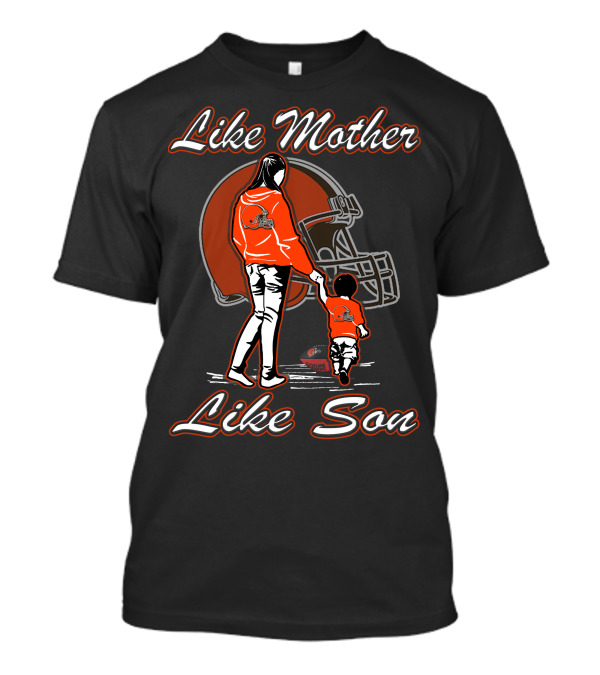 Like Mother Like Son Cleveland Browns T-Shirt