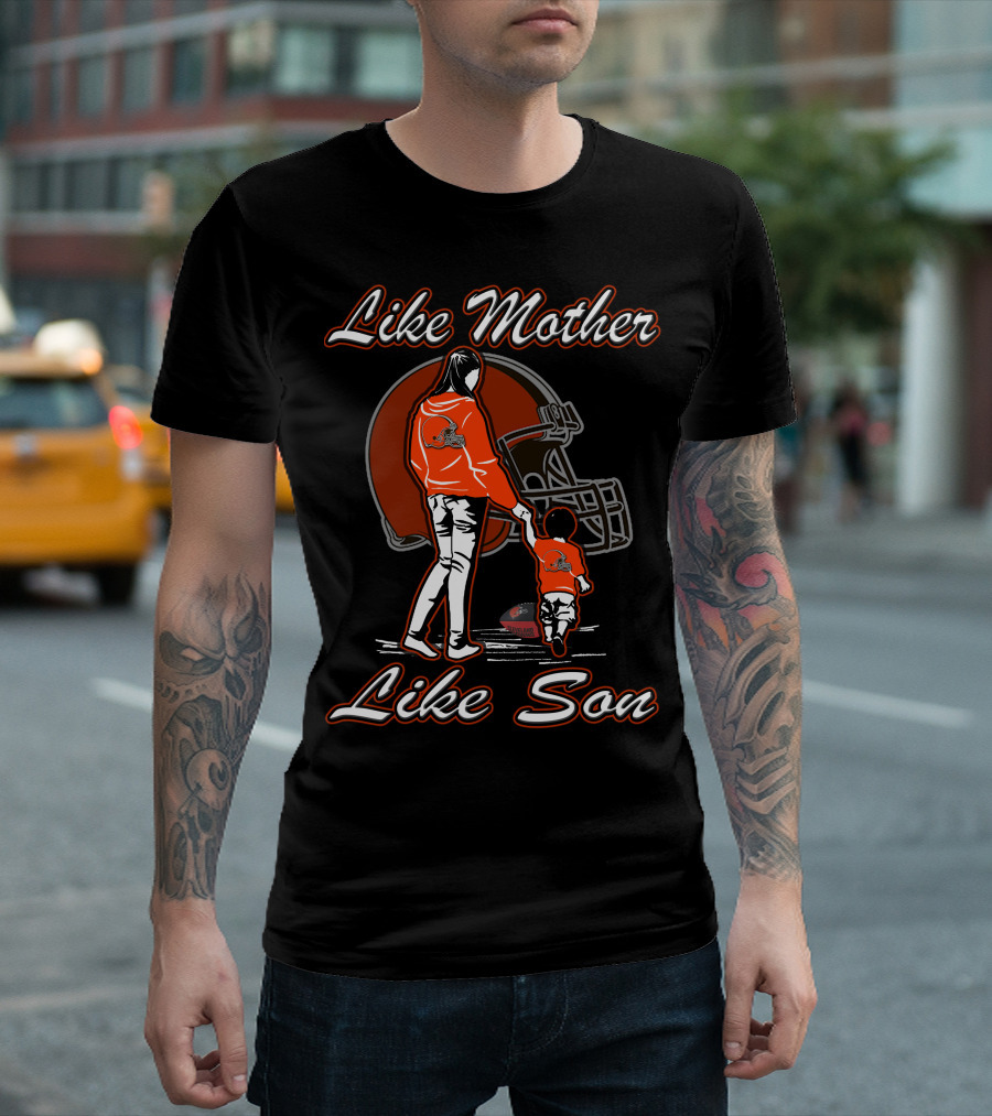 Like Mother Like Son Cleveland Browns T-Shirt