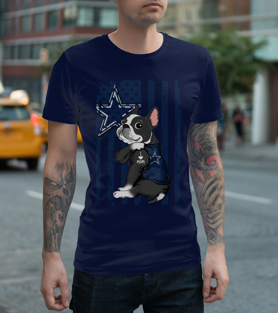 Boston Terrier I Love Mom Dallas Cowboys Star T-Shirt