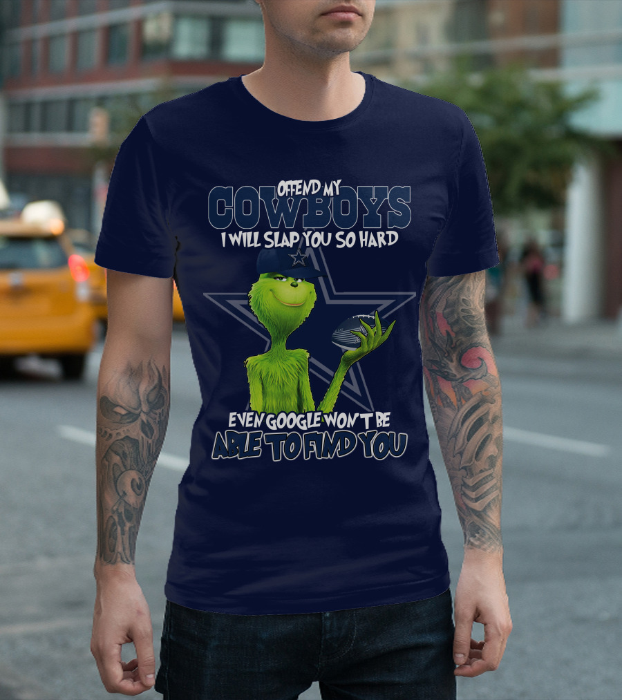 OFFEND MY COWBOYS I WILL SLAP YOU SO HARD EVEN GOOGLE WON'T BE ABLE TO FIND YOU T-Shirt