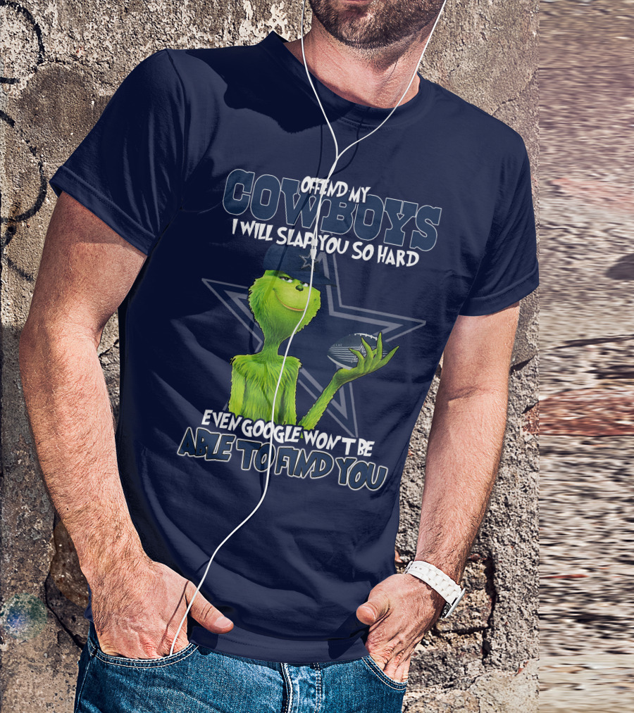 OFFEND MY COWBOYS I WILL SLAP YOU SO HARD EVEN GOOGLE WON'T BE ABLE TO FIND YOU T-Shirt