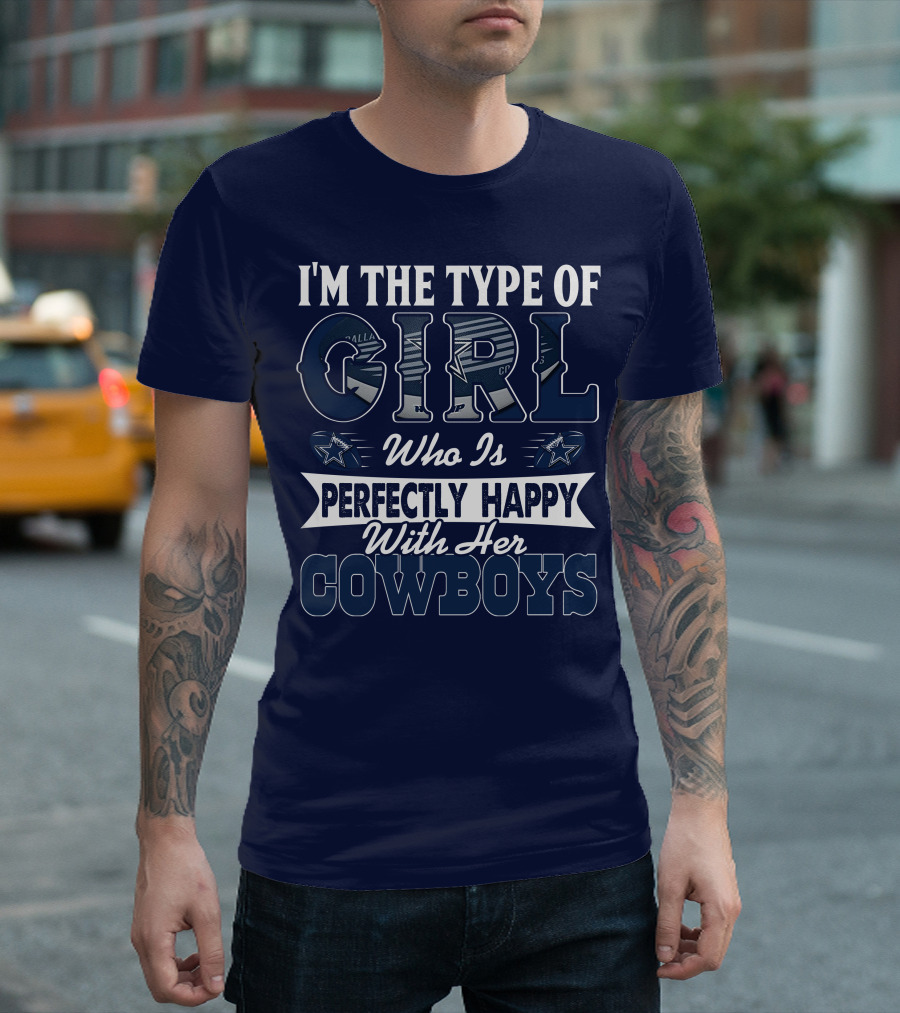 I'm the Type of Girl Who Is Perfectly Happy With Her Dallas Cowboys T-Shirt