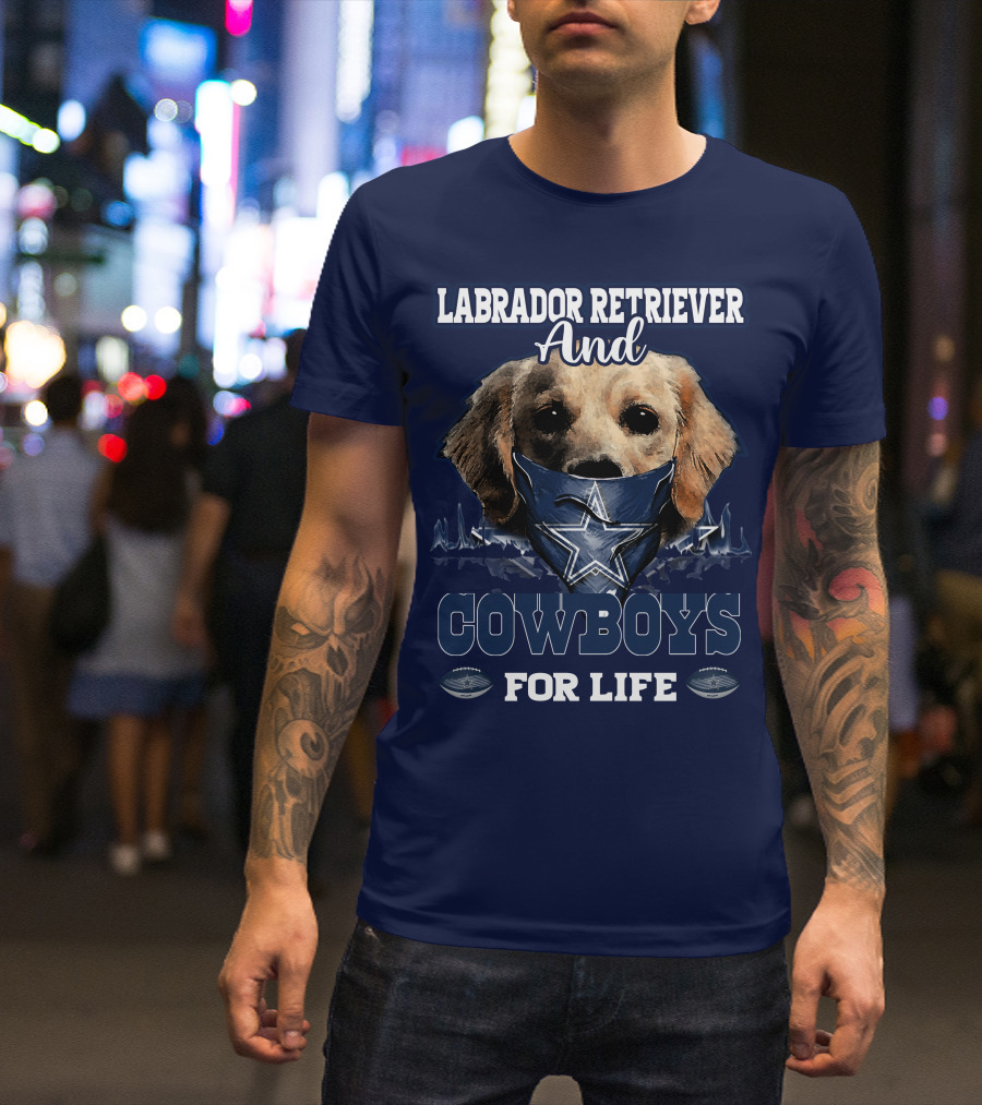LABRADOR RETRIEVER AND COWBOYS FOR LIFE T-Shirt