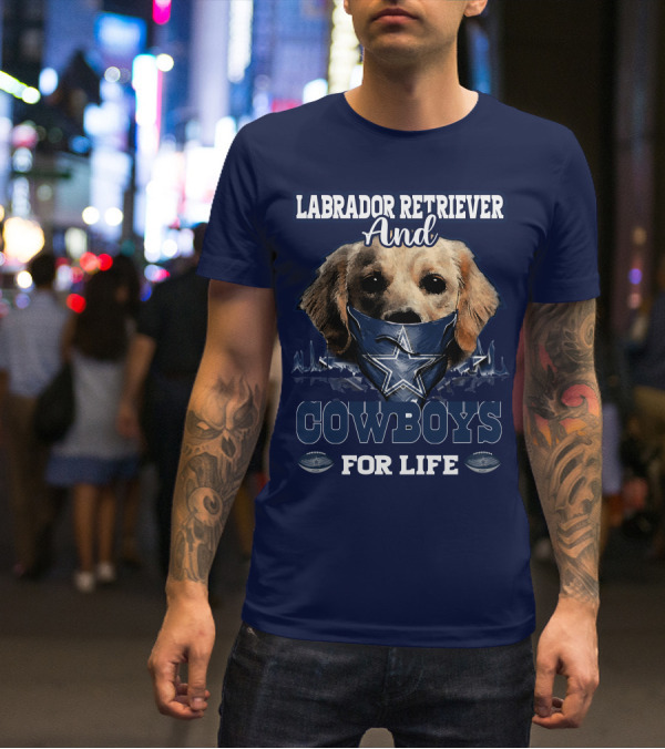 LABRADOR RETRIEVER AND COWBOYS FOR LIFE T-Shirt