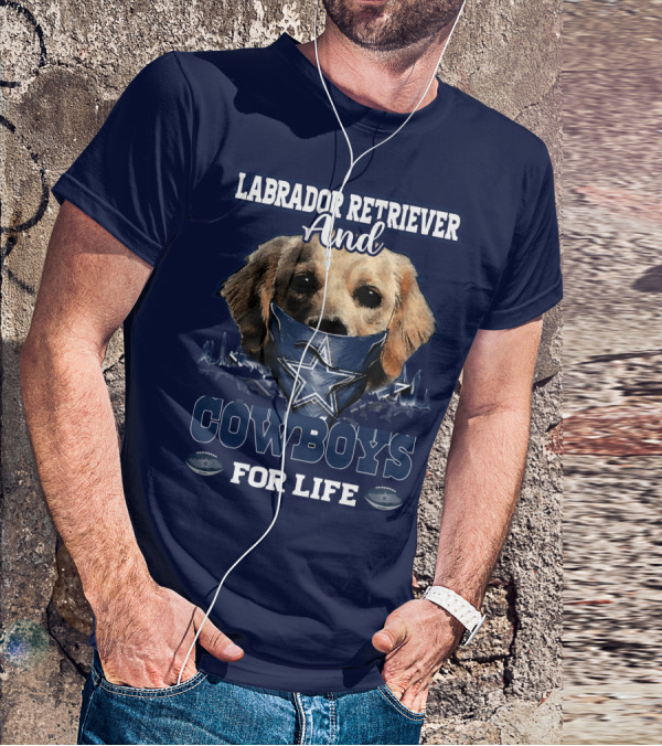 LABRADOR RETRIEVER AND COWBOYS FOR LIFE T-Shirt