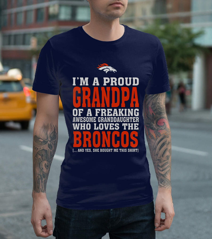 I'm A Proud Grandpa Of A Freaking Awesome Granddaughter Who Loves The Broncos T-Shirt