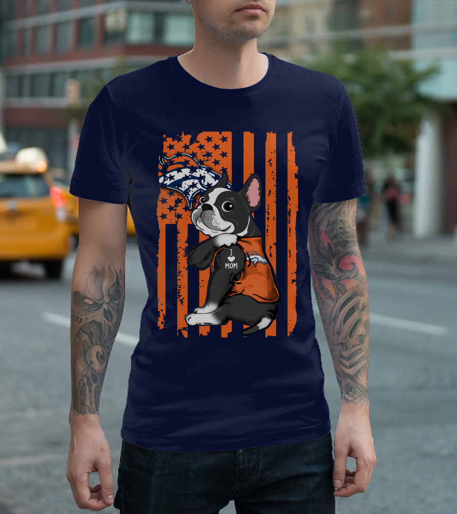 Boston Terrier Denver Broncos I Love Mom Flag T-Shirt