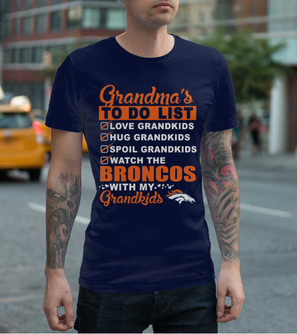 Grandma's To Do List Love Hug Spoil Watch Broncos With My Grandkids Denver Broncos T-Shirt