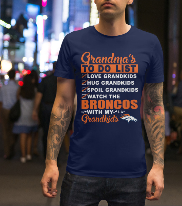 Grandma's To Do List Love Hug Spoil Watch Broncos With My Grandkids Denver Broncos T-Shirt