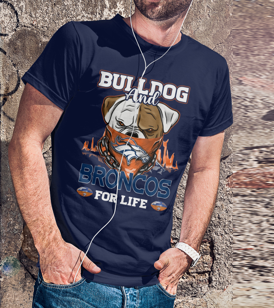 Bulldog And Denver Broncos For Life T-Shirt