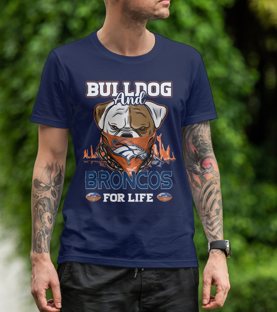 Bulldog And Denver Broncos For Life T-Shirt