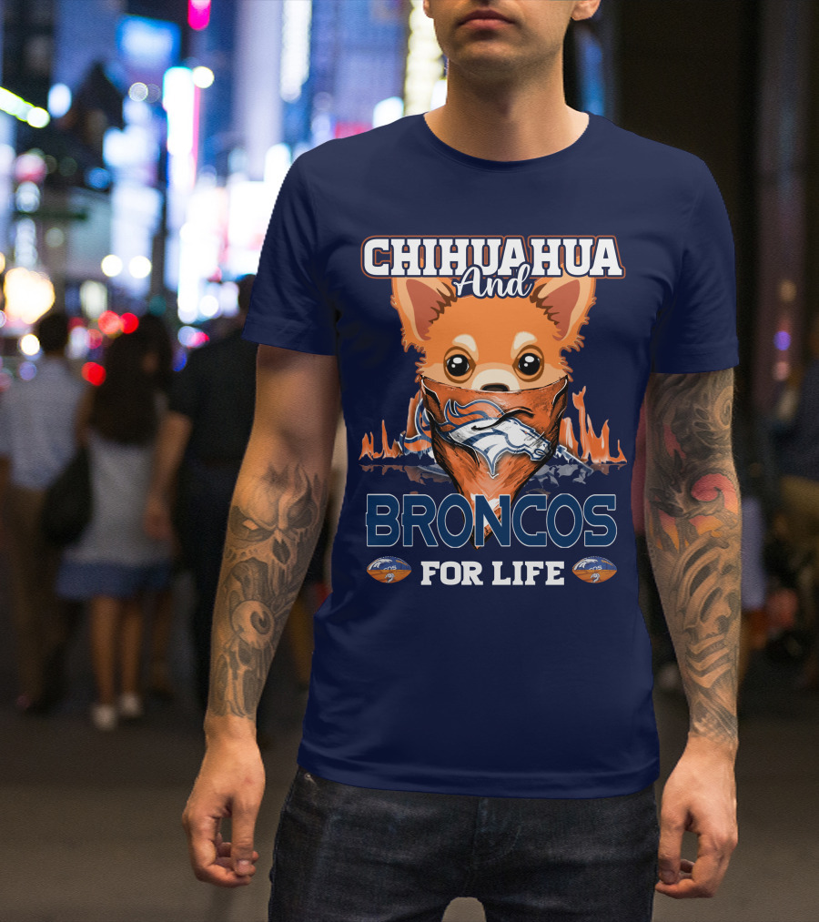 Chihuahua And Broncos For Life T-Shirt
