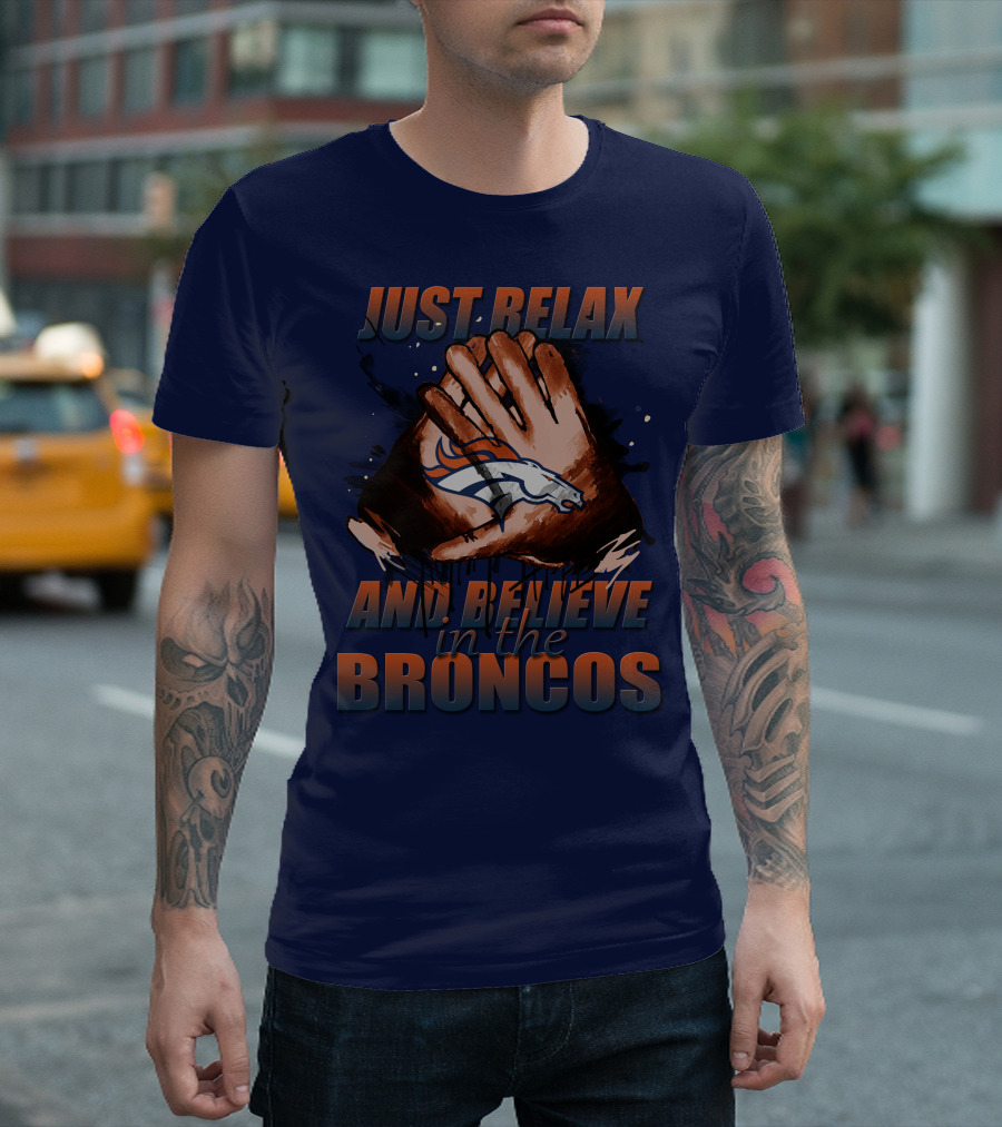 Just Relax And Believe In The Broncos Denver Broncos T-Shirt
