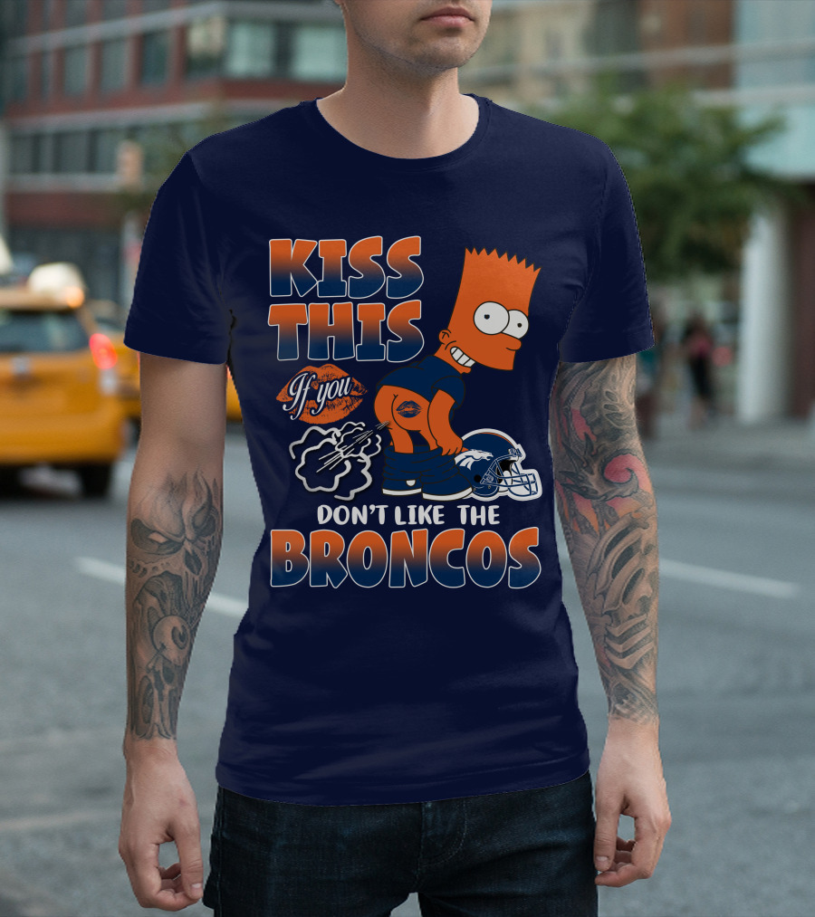 Kiss This If You Don't Like The Broncos T-Shirt