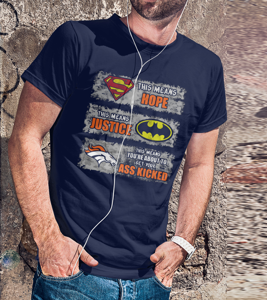 Superman Batman Denver Broncos This Means You're About To Get Your Ass Kicked T-Shirt