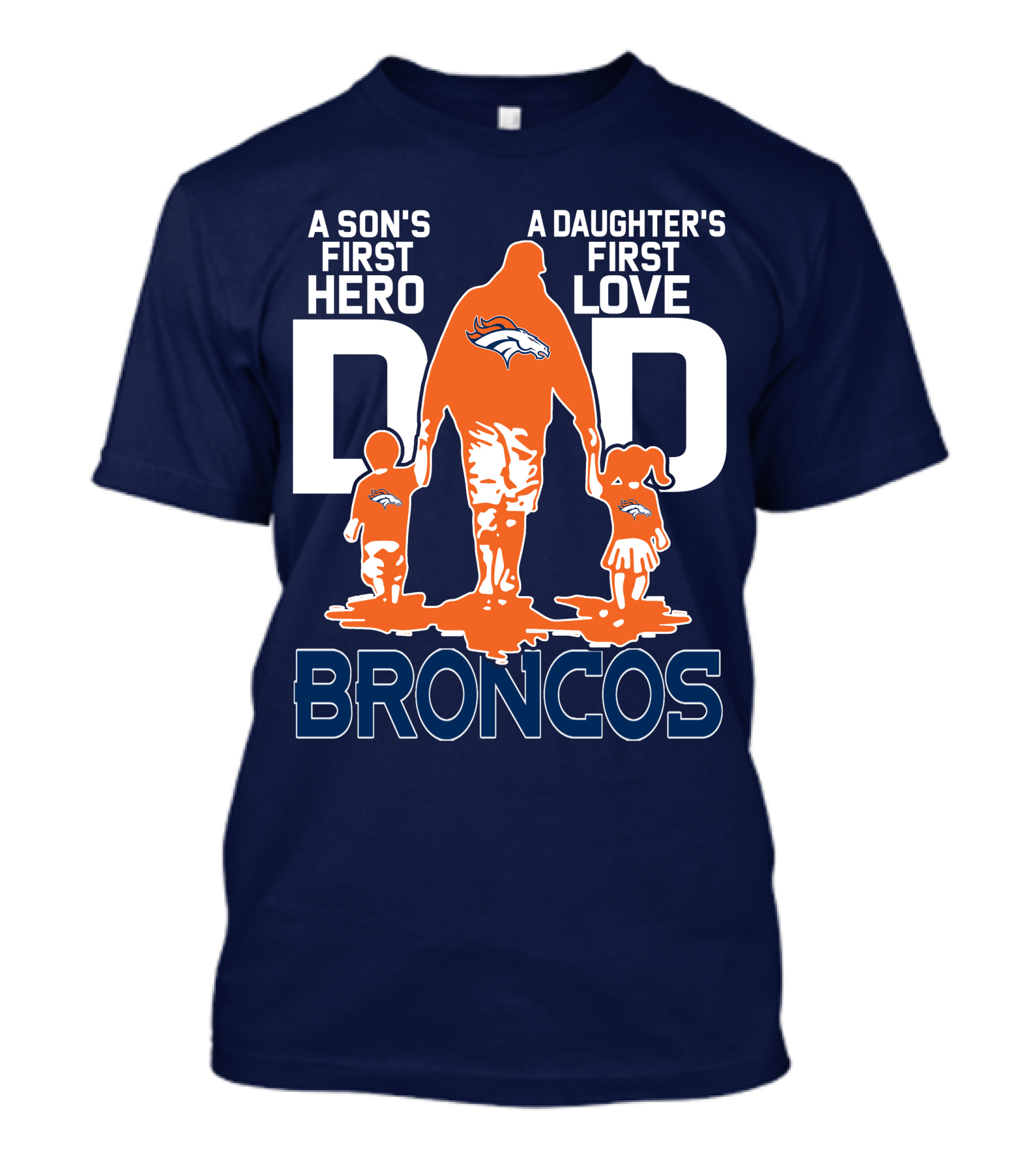 A Son's First Hero A Daughter's First Love Dad Broncos T-Shirt