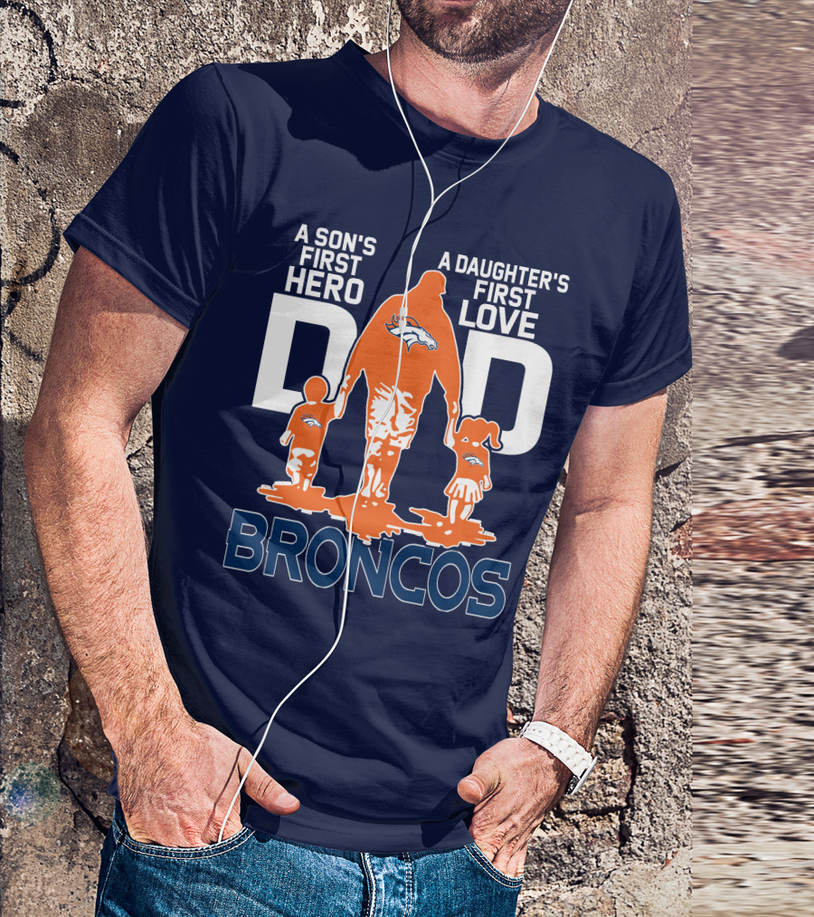 A Son's First Hero A Daughter's First Love Dad Broncos T-Shirt