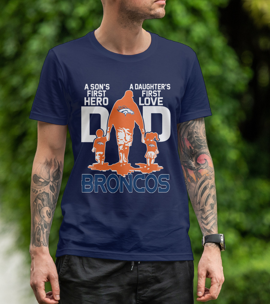 A Son's First Hero A Daughter's First Love Dad Broncos T-Shirt