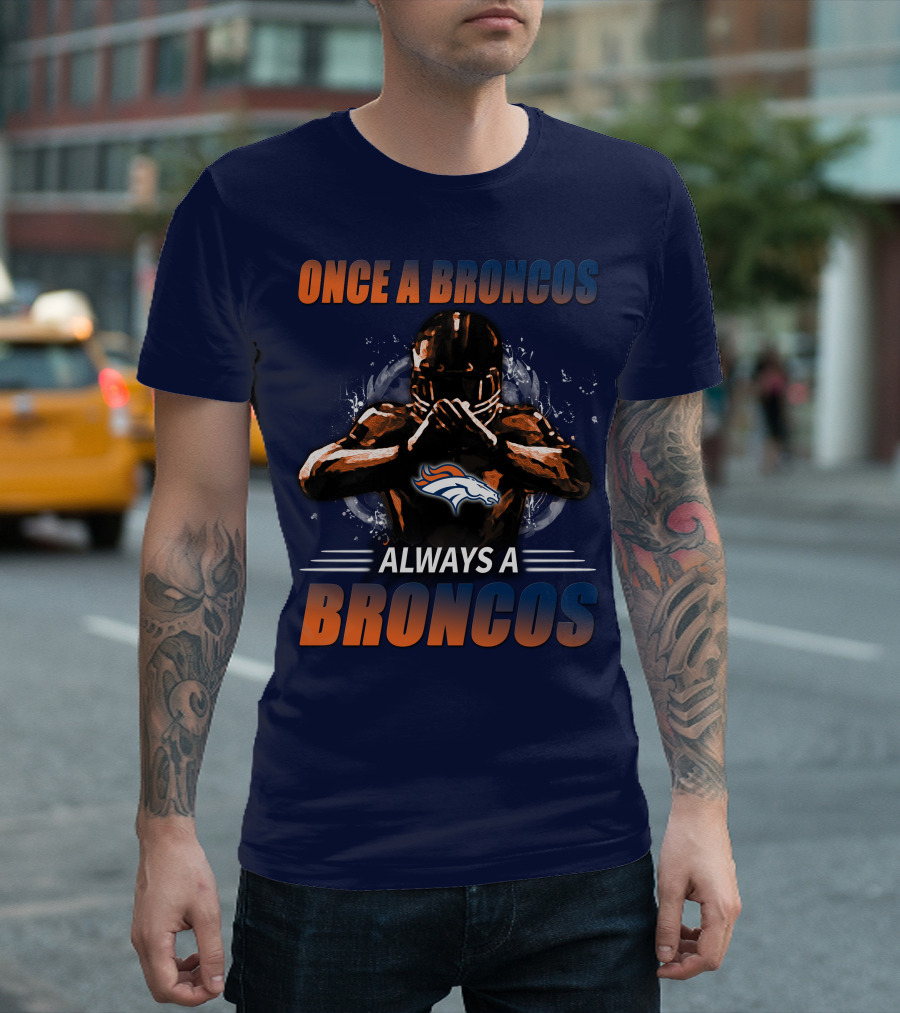 Once A Broncos Always A Broncos Denver Broncos T-Shirt
