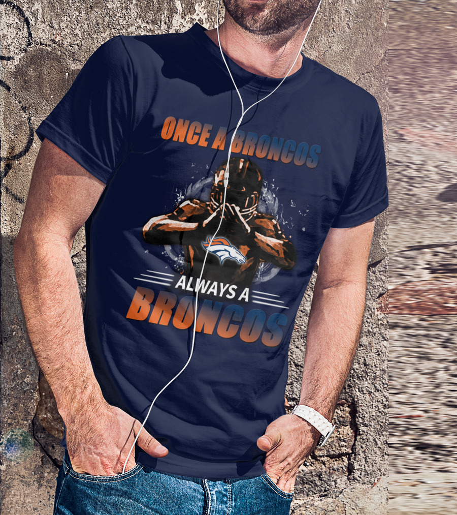 Once A Broncos Always A Broncos Denver Broncos T-Shirt