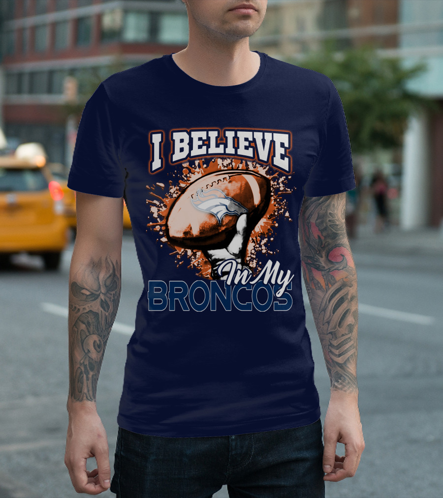 I Believe In My Denver Broncos T-Shirt