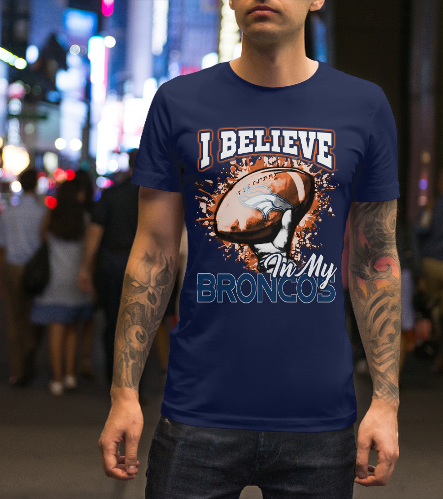 I Believe In My Denver Broncos T-Shirt