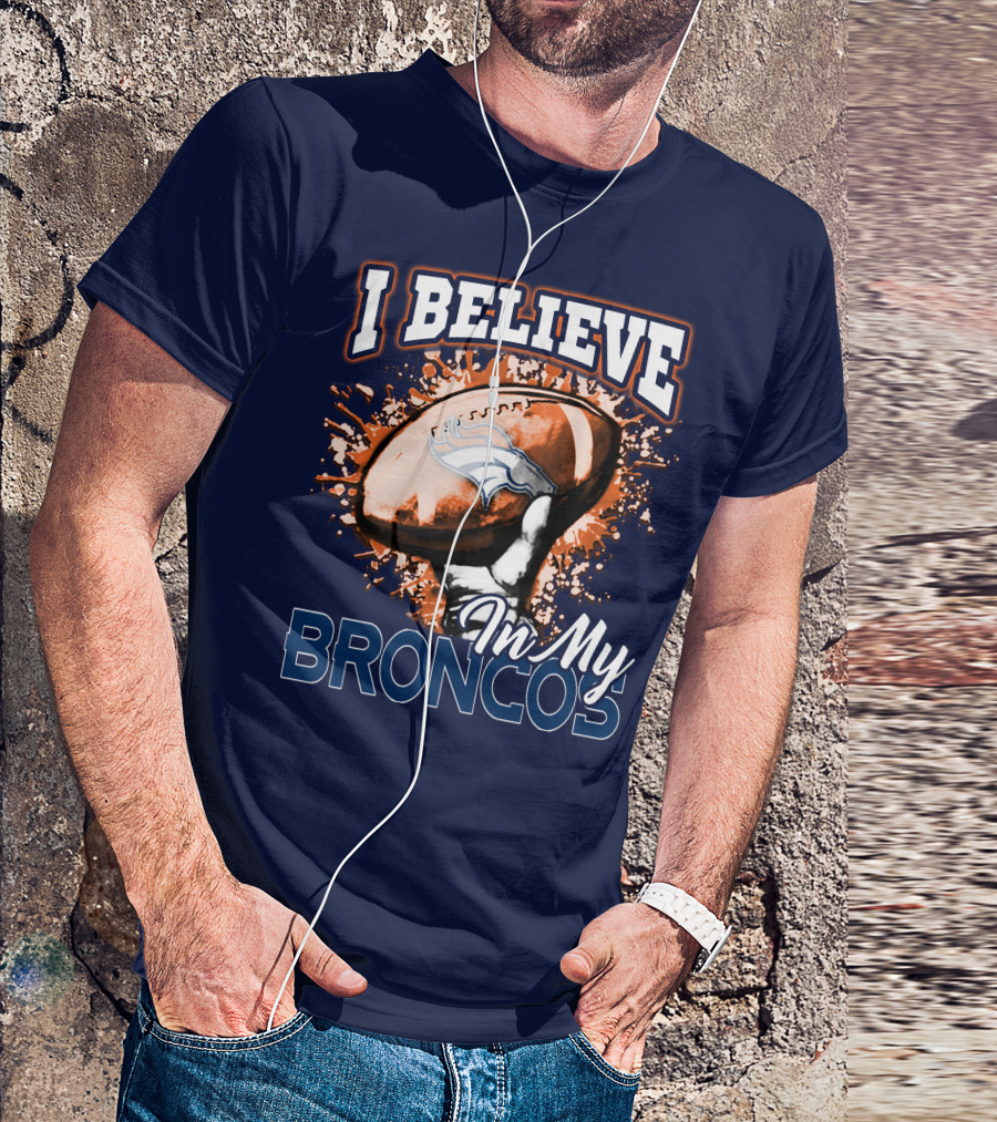 I Believe In My Denver Broncos T-Shirt