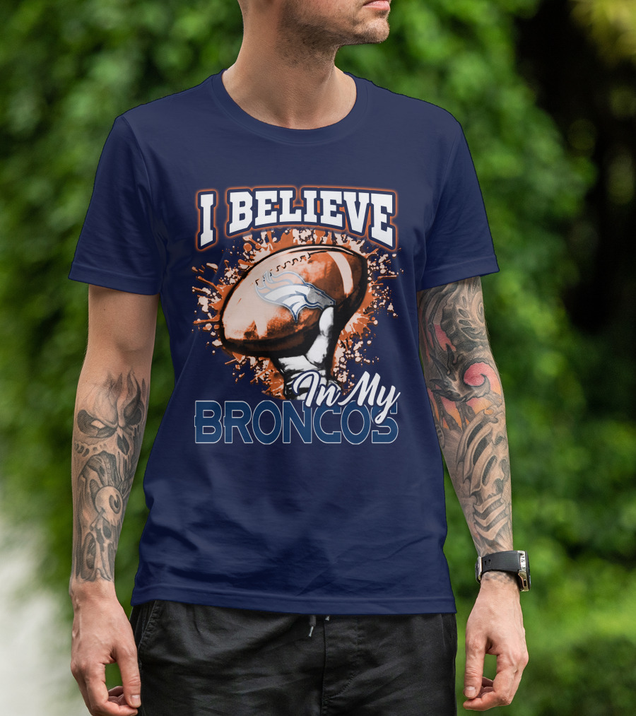 I Believe In My Denver Broncos T-Shirt