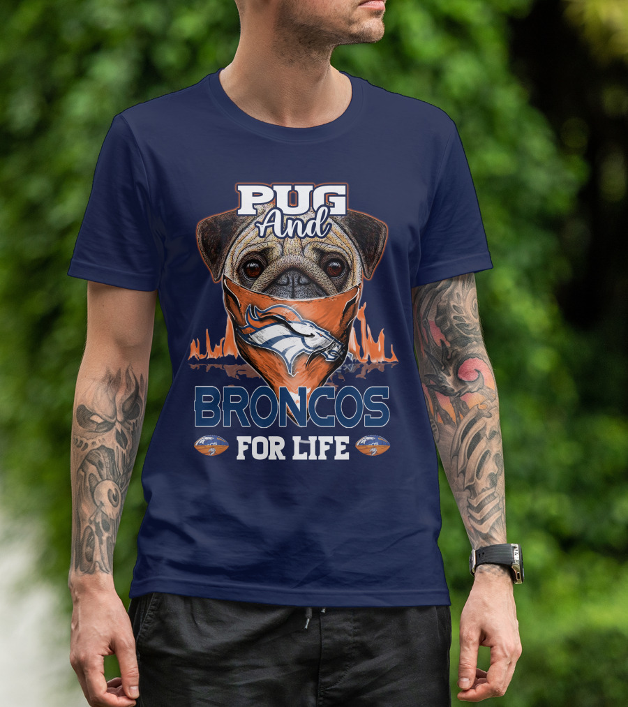 Pug And Broncos For Life Denver Broncos T-Shirt