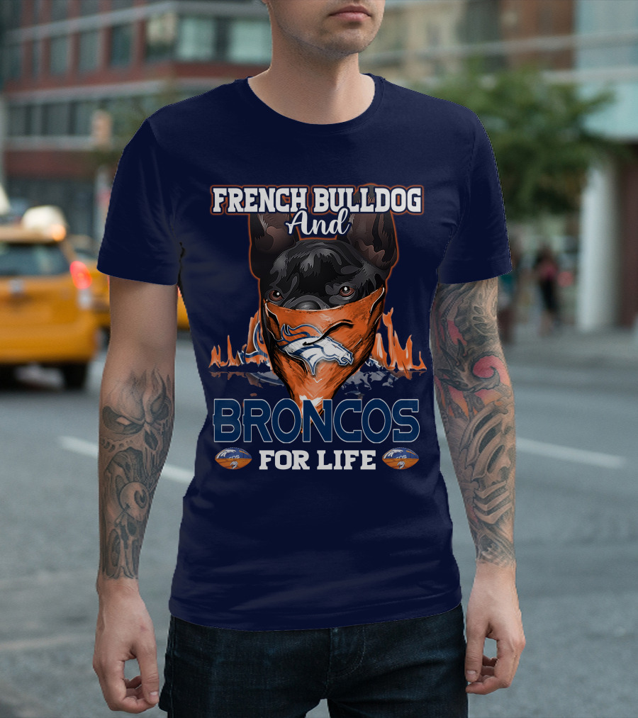 French Bulldog And Denver Broncos For Life T-Shirt