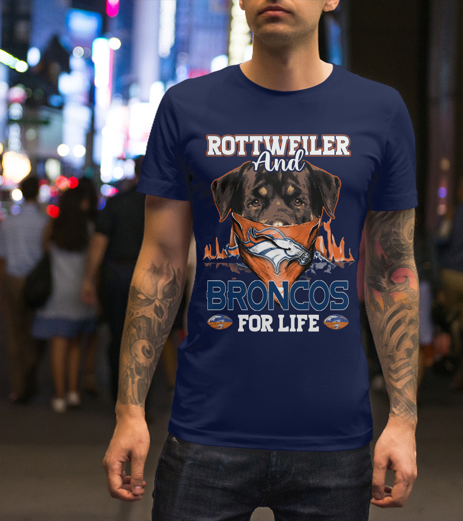 Rottweiler And Broncos For Life Denver Broncos T-Shirt